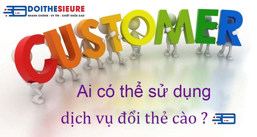 khách hàng đổi thẻ cào Ai có thể sử dụng dịch vụ đổi thẻ cào sang tiền mặt tại Doithesieure.vn - Ảnh 3